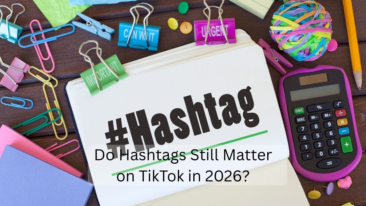 Do Hashtags Still Matter on TikTok in 2026?