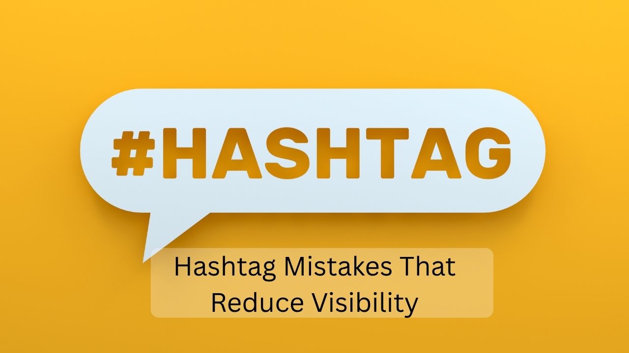 Hashtag Mistakes That Reduce Visibility