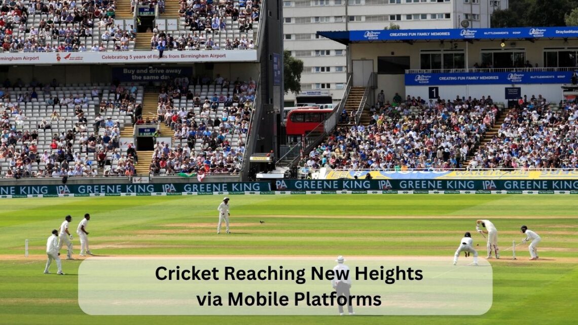 Cricket Reaching New Heights via Mobile Platforms